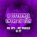 MC RF3 MC Modelo DJ E7 - A Diferen a Entre Eu e Eles