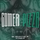 DJ Luana SP Mc Delux MC 99 - Comer Pizza