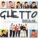 Ghetto Brasil Cantor Dom - Ghetto B Ghetto G