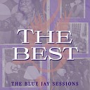 The Blue Jay Sessions feat Chevy Beaulieu Amy Hef Tyler Lewis TAYLR Aaron Pollock Brettyn Rose Tea Fannie Tania Joy Liz… - The Best