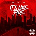 Catalyst Ct - It s Like Fire