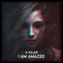 X Killer - I Am Amazed