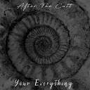 After The Cutt - Your Everything