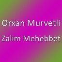 Orxan Murvetli - Zalim Mehebbet 2018 Dj Tebriz