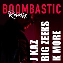 Doktor Big Zeeks K More J Kaz - Boombastic Remix