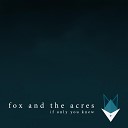 Fox and the Acres - If Only You Knew