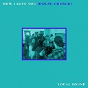 Local Sound - How I Love You House Church