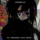 LAMBRELLA - My Memories Still Burn