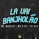 MC Modelo DJ RF3 MC G DS - La Vai Banjhol o