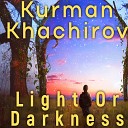 Kurman Khachirov - Light or Darkness