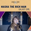 Masha The Rich Man Acoustics Tunes - Galaxy Girl Acoustic