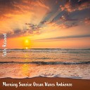 Steve Brassel - Morning Sunrise Ocean Waves Ambience Pt 17