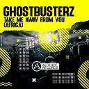 Ghostbusterz - Take Me Away from You Africa Original Mix