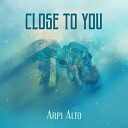 Arpi Alto - Close to You