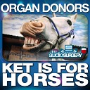 Organ Donors - Ket Is For Horses Original Mix