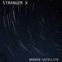 Stranger X - Broken Satellite