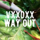 VXXDXX - Way Out