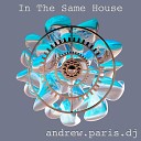 Andrew Paris DJ - In The Same House Radio Edit