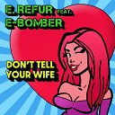 E Refur feat E Bomber - Don t Tell Your Wife Remix