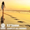 R P Senior - Leave It All Behind Extended Version