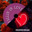 Unlocked Dreams - Fallin in Love Radio Edit