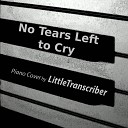 LittleTranscriber - No Tears Left to Cry Piano Version