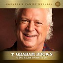 T Graham Brown - I Tell It Like It Used To Be Nashville Series