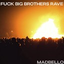 madbello - Fuck Big Brothers Rave