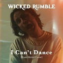 Wicked Rumble - I Can t Dance Blues Metal Cover