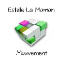 Estelle La Maman - Mouvement