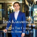 Ioan Karamfilov - Above the Clouds Coming Home to You