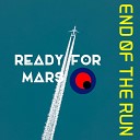 Ready For Mars - End Of The Run