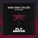 Mahmut Orhan Sena Sener - Fly Above Mert Oksuz Remix