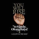 Yetunde Olomolaiye A Glow In The Mist - You Will Rise A Glow In The Mist Remix