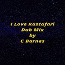 C Barnes - I Love Rastafari Dub Mix