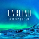 Unblind - Somebody Like You