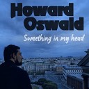 Howard Oswald - Something in My Head