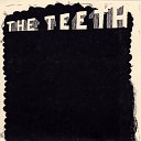 The Teeth - He Came from Another Dimension