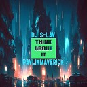 DJ S LAV - Think about It feat Pavlikmaverick