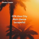 Genie Cassini - GTA Vice City Main theme acapella