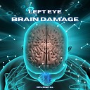 LEFT EYE - Brain Damage Radio Edit