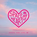 House You Live In - Space in My Heart