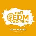Hard EDM Workout - Happy Together Workout Mix Edit 140 bpm