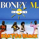 Boney M - Sunny KaktuZ RemiX