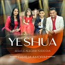 Fam lia Amorim - Yeshua Jesus Alegria Todo Dia