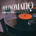 PhonoMatiq - Forget You