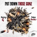 Barry G feat Peter Runks - Put Down Those Gunz