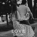 DNDM - Love Original Mix