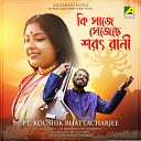 Koushik Bhattacharjee - Ki Saje Sejechhe Sarat Rani