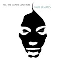 Mark Bassano - All Roads Lead Here Edit
